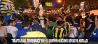 TARAFTARLAR, FENERBAHÇE'NİN 19. ŞAMPİYONLUĞUNU DOYASIYA KUTLADI