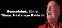 Sümer Tilmaç hastaneye kaldırıldı