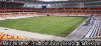 Malatya'nın yeni stadı görücüye çıkacağı günü bekliyor