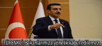 TÜFENKC:Bakanlarımıza yönelik kabul edilemez