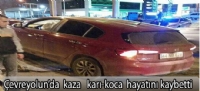 çevreyolun'da  kaza karı-koca hayatını kaybetti.