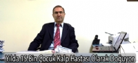 Yılda 15 Bin Çocuk Kalp Hastası Olarak Doğuyor