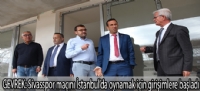Gevrek:Sivasspor maçını İstanbul'da oynamak için girişimlere başladı