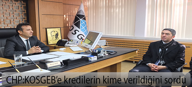CHP İl Başkanı Kiraz KOSGEB’e kredilerin kime verildiğini sordu