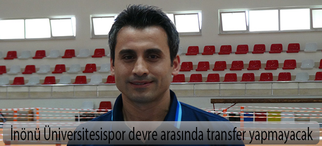 İnönü Üniversitesispor devre arasında transfer yapmayacak