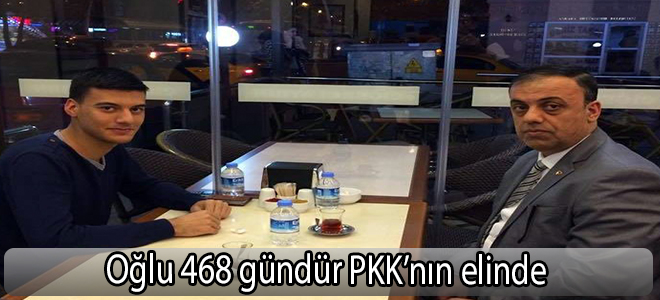 Oğlu 468 gündür PKK’nın elinde