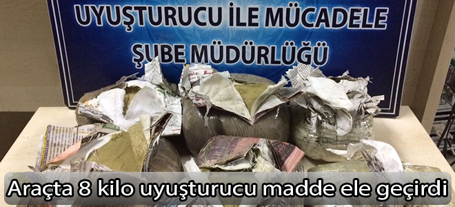 Araçta 8 kilo uyuşturucu madde ele geçirdi