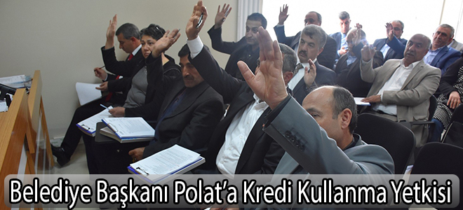 Belediye Başkanı Polat’a Kredi Kullanma Yetkisi