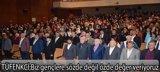 TÜFENKCİ; Biz gençlere sözde değil özde değer veriyoruz