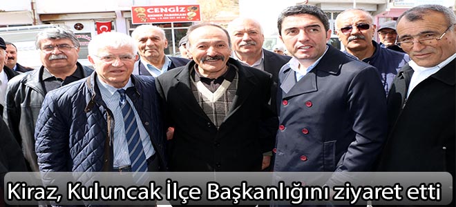 Kiraz, Kuluncak İlçe Başkanlığını ziyaret etti