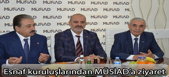Esnaf kuruluşlarından MÜSİAD’a ziyaret
