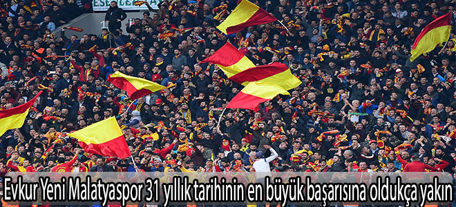 Evkur Yeni Malatyaspor 31 yıllık tarihinin en büyük başarısına oldukça yakın