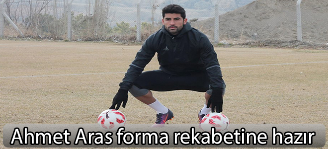 Ahmet Aras forma rekabetine hazır