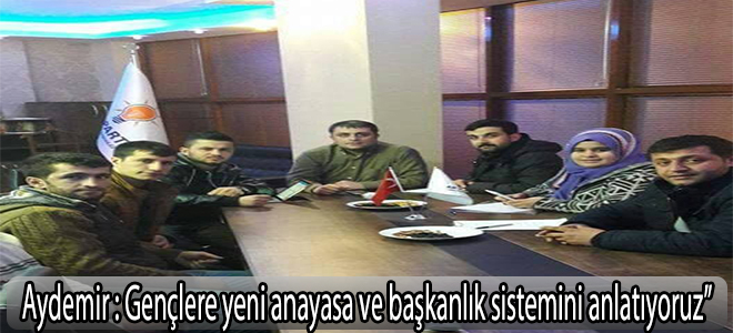 “Gençlere yeni anayasa ve başkanlık sistemini anlatıyoruz”