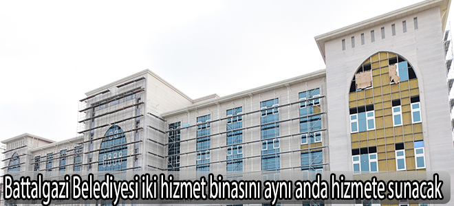 Battalgazi Belediyesi iki hizmet binasını aynı anda hizmete sunacak