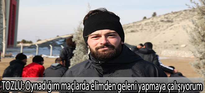 Tozlu:Oynadığım maçlarda elimden geleni yapmaya çalışıyorum