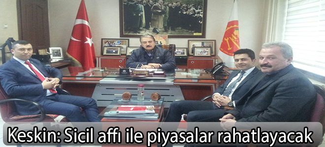 Keskin: Sicil affı ile piyasalar rahatlayacak