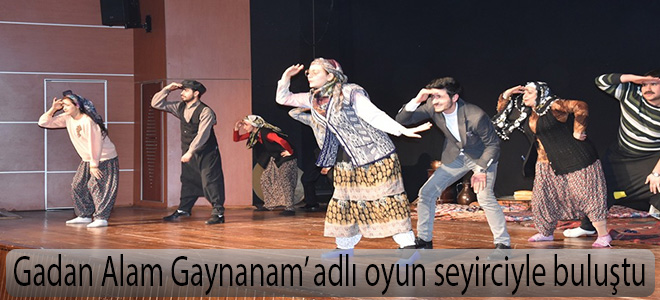 Gadan Alam Gaynanam’ adlı oyun seyirciyle buluştu