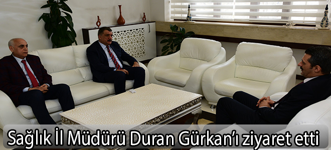 Sağlık İl Müdürü Duran Gürkan’ı ziyaret etti