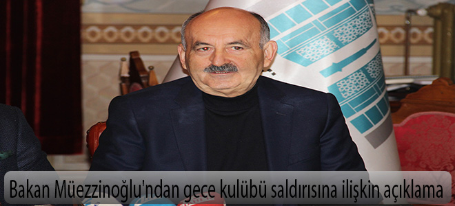 Bakan Müezzinoğlu'ndan gece kulübü saldırısına ilişkin açıklama