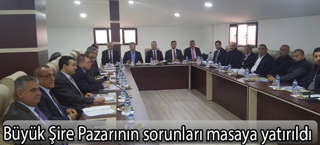 Büyük Şire Pazarının sorunları masaya yatırıldı