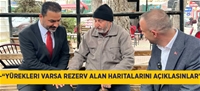 -“Yürekleri varsa rezerv alan haritalarını açıklasınlar”