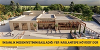 İNSANLIK MEDENİYETİNİN BAŞLADIĞI YER 'ARSLANTEPE HÖYÜĞÜ' DÜR