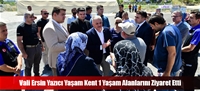 Vali Ersin Yazıcı Yaşam Kent 1 Yaşam Alanlarını Ziyaret Etti