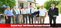 Başkan Geçit, Yeni Dönem Yatırımları İnceledi