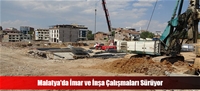 Malatya'da İmar ve İnşa Çalışmaları Sürüyor