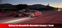 Malatya'da Otomobil İle Motosiklet Çarpıştı: 1 Yaralı