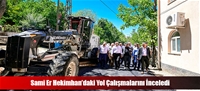 Sami Er Hekimhan'daki Yol Çalışmalarını İnceledi