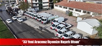 “33 Yeni Aracımız İlçemize Hayırlı Olsun”