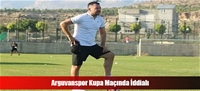 Arguvanspor Kupa Maçında İddialı