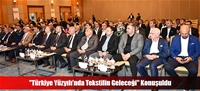 "Türkiye Yüzyılı'nda Tekstilin Geleceği" Konuşuldu