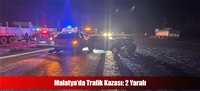 Malatya'da Trafik Kazası: 2 Yaralı