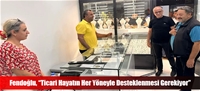 Fendoğlu, “Ticari Hayatın Her Yöneyle Desteklenmesi Gerekiyor”