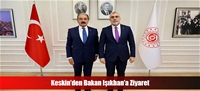 Keskin'den Bakan Işıkhan'a Ziyaret