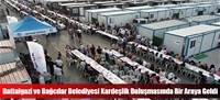 Battalgazi ve Bağcılar Belediyesi Kardeşlik Buluşmasında Bir Araya Geldi