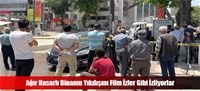 Ağır Hasarlı Binanın Yıkılışını Film İzler Gibi İzliyorlar