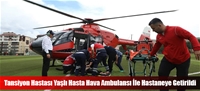 Tansiyon Hastası Yaşlı Hasta Hava Ambulansı İle Hastaneye Getirildi