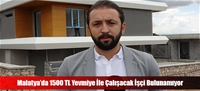 Malatya'da 1500 TL Yevmiye İle Çalışacak İşçi Bulunamıyor