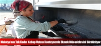 Malatya'nın Tek Kadın Kebap Ustası Konteynerde Ekmek Mücadelesini Sürdürüyor