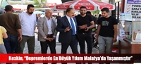 Keskin, “Depremlerde En Büyük Yıkım Malatya'da Yaşanmıştır”