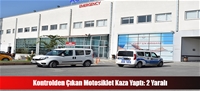 Kontrolden Çıkan Motosiklet Kaza Yaptı: 2 Yaralı