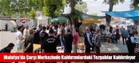 Malatya'da Çarşı Merkezinde Kaldırımlardaki Tezgahlar Kaldırılıyor