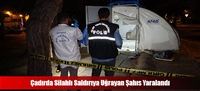 Çadırda Silahlı Saldırıya Uğrayan Şahıs Yaralandı