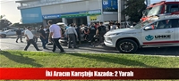 İki Aracın Karıştığı Kazada: 2 Yaralı