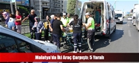 Malatya'da İki Araç Çarpıştı: 5 Yaralı