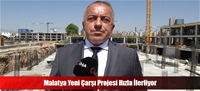 Malatya Yeni Çarşı Projesi Hızla İlerliyor